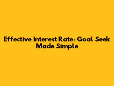 Effective Interest Rate: Goal Seek Made Simple