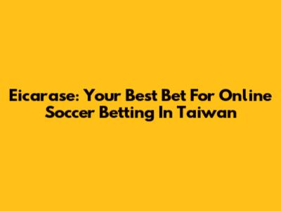Eicarase: Your Best Bet For Online Soccer Betting In Taiwan