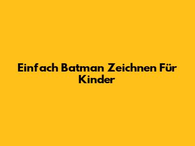 Einfach Batman Zeichnen Für Kinder
