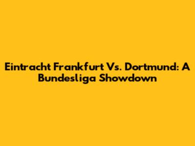 Eintracht Frankfurt Vs. Dortmund: A Bundesliga Showdown