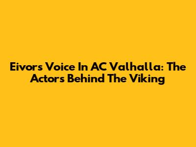 Eivor's Voice In AC Valhalla: The Actors Behind The Viking