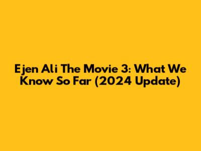 Ejen Ali The Movie 3: What We Know So Far (2024 Update)