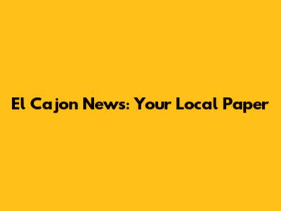 El Cajon News: Your Local Paper