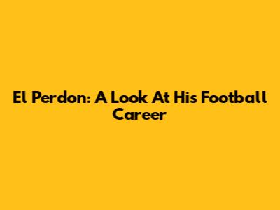 El Perdon: A Look At His Football Career