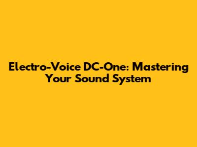 Electro-Voice DC-One: Mastering Your Sound System