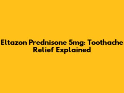 Eltazon Prednisone 5mg: Toothache Relief Explained