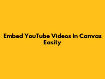 Embed YouTube Videos In Canvas Easily