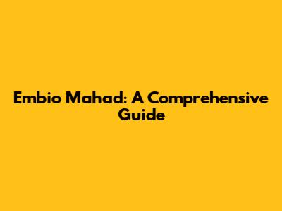 Embio Mahad: A Comprehensive Guide