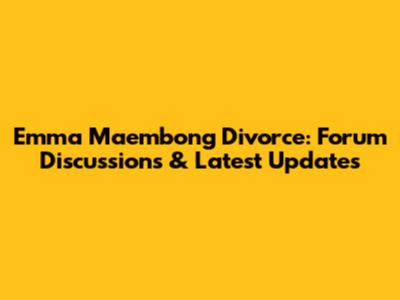 Emma Maembong Divorce: Forum Discussions & Latest Updates