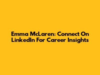 Emma McLaren: Connect On LinkedIn For Career Insights