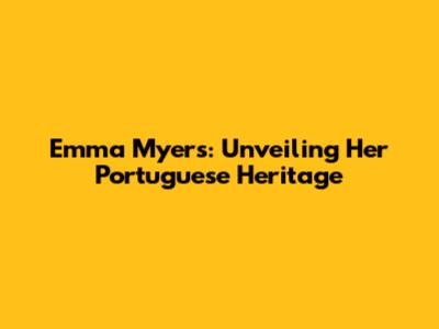 Emma Myers: Unveiling Her Portuguese Heritage