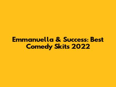 Emmanuella & Success: Best Comedy Skits 2022