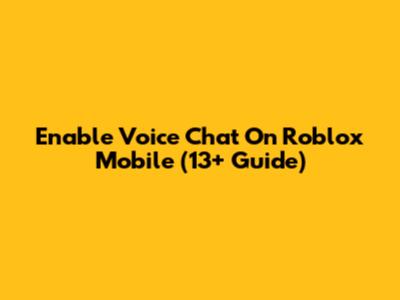 Enable Voice Chat On Roblox Mobile (13+ Guide)
