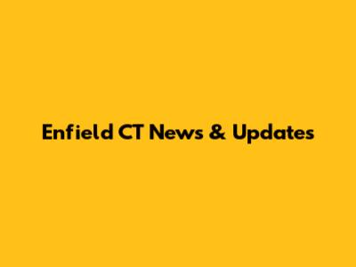 Enfield CT News & Updates