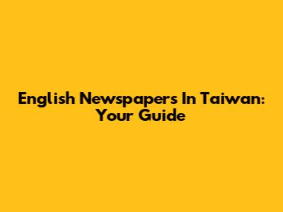 English Newspapers In Taiwan: Your Guide