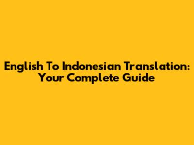 English To Indonesian Translation: Your Complete Guide