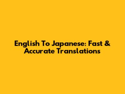 English To Japanese: Fast & Accurate Translations