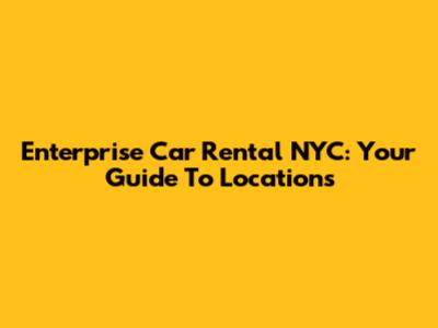 Enterprise Car Rental NYC: Your Guide To Locations