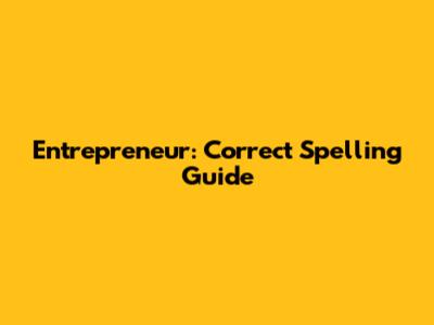 Entrepreneur: Correct Spelling Guide