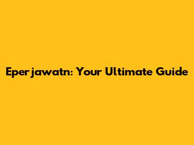 Eperjawatn: Your Ultimate Guide