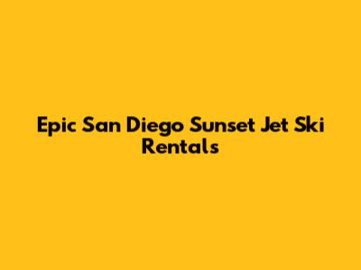 Epic San Diego Sunset Jet Ski Rentals