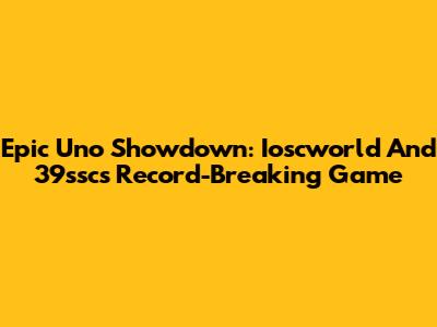 Epic Uno Showdown: Ioscworld And 39ssc's Record-Breaking Game
