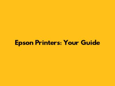 Epson Printers: Your Guide