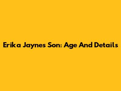 Erika Jayne's Son: Age And Details
