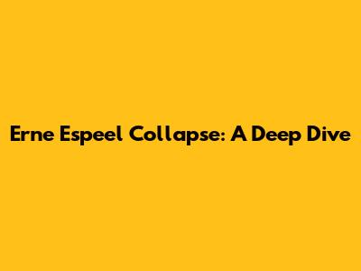 Erne Espeel Collapse: A Deep Dive
