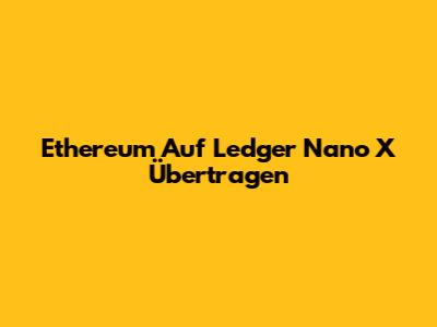 Ethereum Auf Ledger Nano X Übertragen