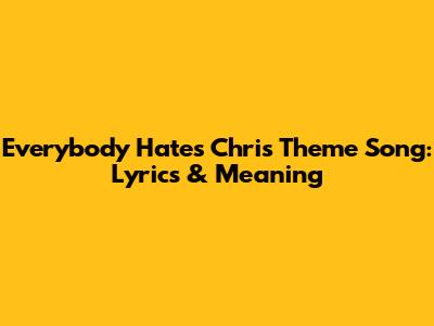 Everybody Hates Chris Theme Song: Lyrics & Meaning