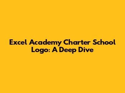 Excel Academy Charter School Logo: A Deep Dive