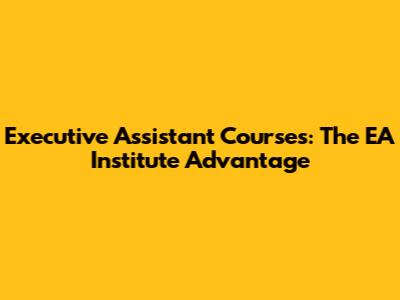 Executive Assistant Courses: The EA Institute Advantage