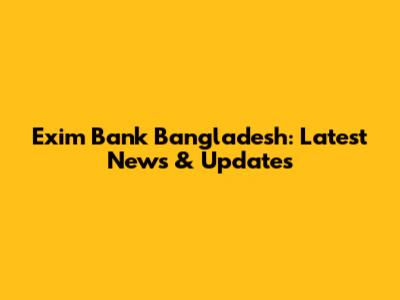 Exim Bank Bangladesh: Latest News & Updates