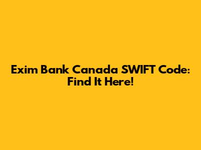 Exim Bank Canada SWIFT Code: Find It Here!