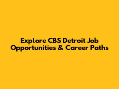 Explore CBS Detroit Job Opportunities & Career Paths