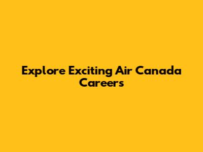 Explore Exciting Air Canada Careers