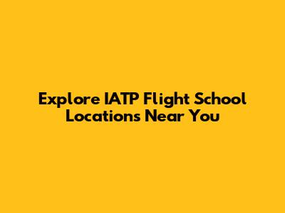Explore IATP Flight School Locations Near You