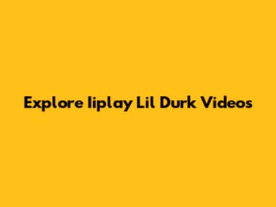 Explore Iiplay Lil Durk Videos