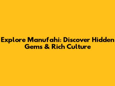 Explore Manufahi: Discover Hidden Gems & Rich Culture