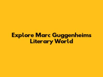 Explore Marc Guggenheim's Literary World