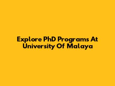 Explore PhD Programs At University Of Malaya