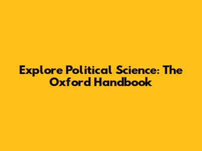 Explore Political Science: The Oxford Handbook