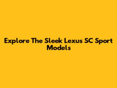 Explore The Sleek Lexus SC Sport Models