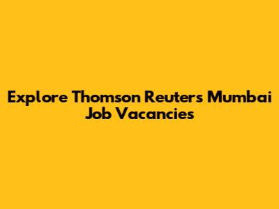 Explore Thomson Reuters Mumbai Job Vacancies