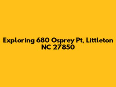 Exploring 680 Osprey Pt, Littleton NC 27850