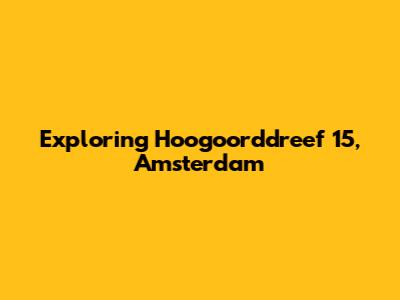 Exploring Hoogoorddreef 15, Amsterdam
