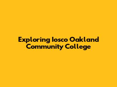 Exploring Iosco Oakland Community College