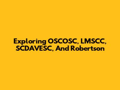 Exploring OSCOSC, LMSCC, SCDAVESC, And Robertson