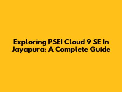 Exploring PSEI Cloud 9 SE In Jayapura: A Complete Guide
